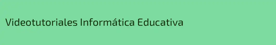 Videotutoriales Informática Educativa